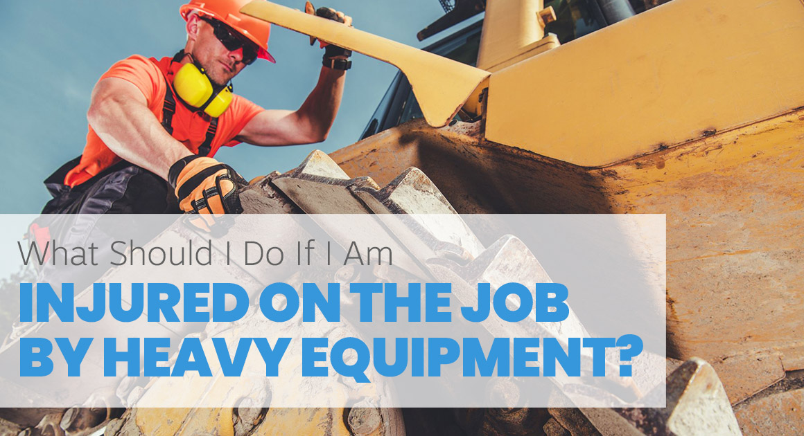 What Should I do if I am Injured on the Job by Heavy Equipment?