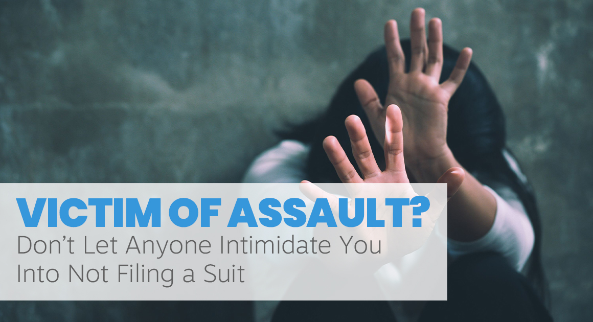 Victim of Assault? Don’t Let Anyone Intimidate You Into Not Filing a Suit
