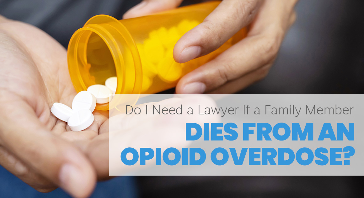 Do I Need a Lawyer if a Family Member Dies From an Opioid Overdose?
