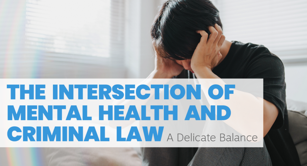 The Intersection of Mental Health and Criminal Law: A Delicate Balance ...