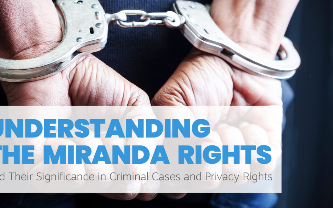 Understanding the Miranda Rights and Their Significance in Criminal Cases