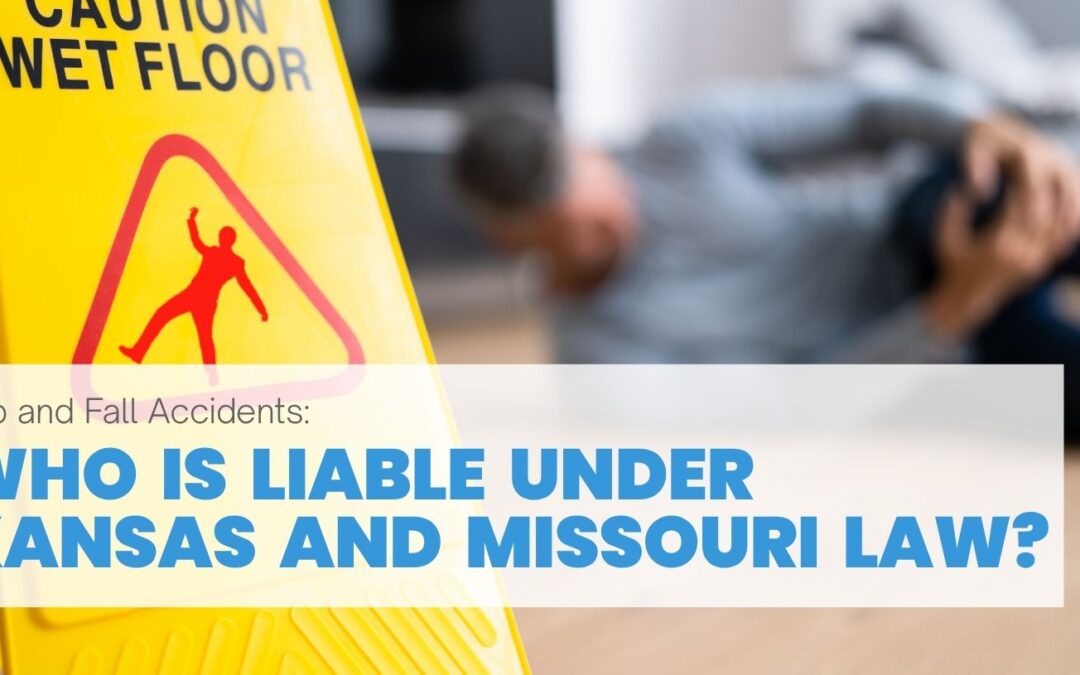 Slip and Fall Accidents: Who is Liable Under Kansas and       Missouri Law?