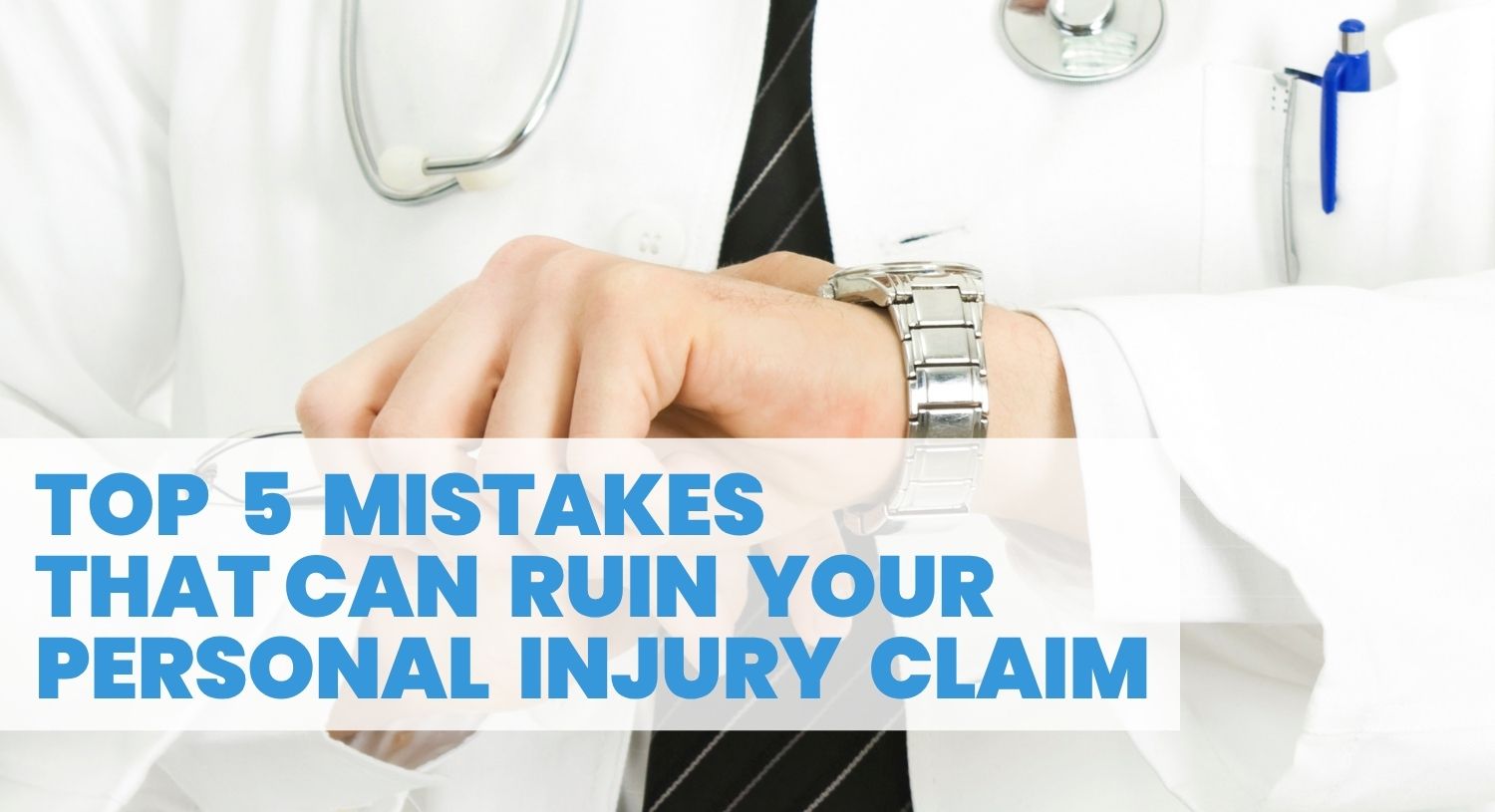 Top 5 Mistakes That Can Ruin Your Personal Injury Claim Top 5 Mistakes That Can Ruin Your Personal Injury Claim
